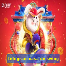 telegram casa de swing